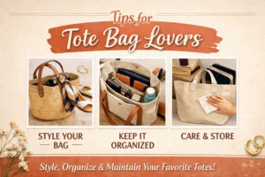 Tips for Tote Bag Lovers: Styling & Caring for Your Favorite Totes