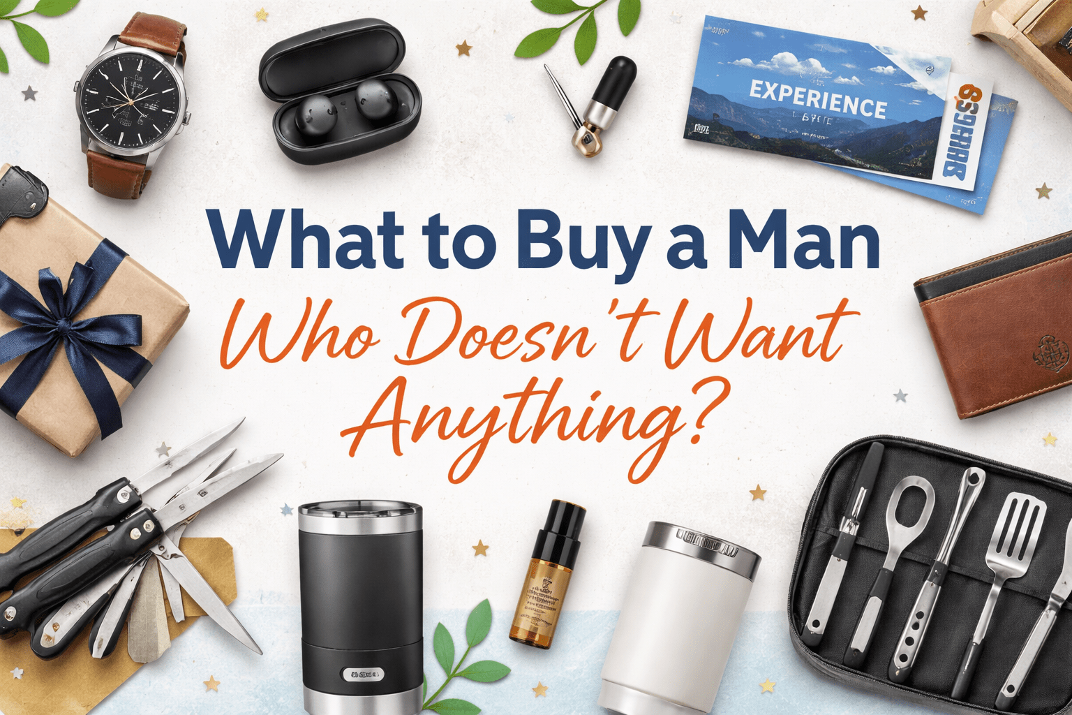 What to Buy a Man Who Doesn’t Want Anything: Easy Gift Ideas for him!
